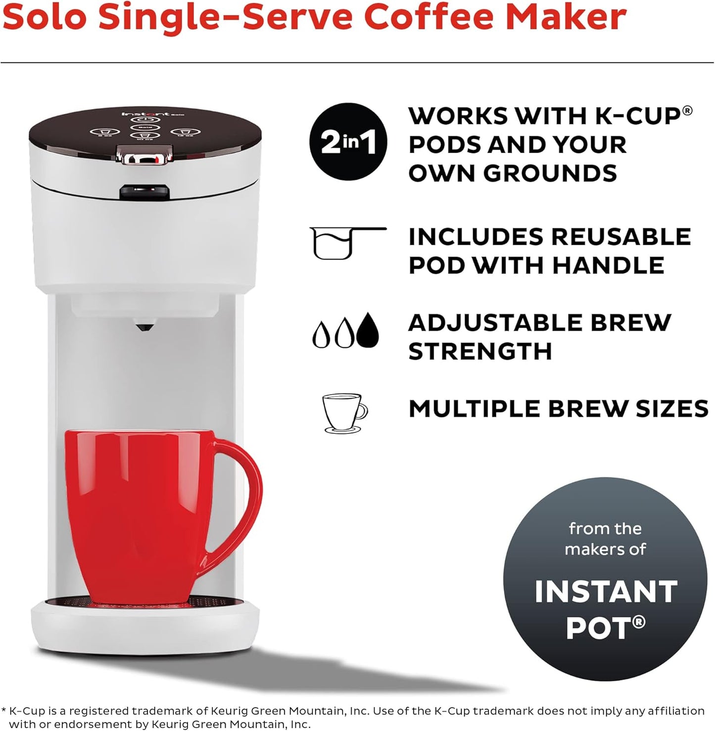 Instant Solo Single Serve Coffee Maker, From the Makers of Instant Pot, K-Cup Pod Compatible Coffee Brewer, Includes Reusable Coffee Pod & Bold Setting, Brew 8 to 12oz., 40oz. Water Reservoir, White