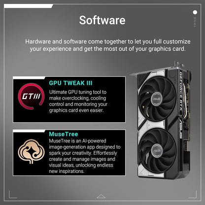 ASUS Dual GeForce RTX™ 4060 Ti EVO OC Edition 8GB GDDR6 (PCIe 4.0, 8GB GDDR6, DLSS 3, HDMI 2.1a, DisplayPort 1.4a, Axial-tech fan design, 0dB technology, Protective Backplate, Auto-Extreme Technology)